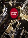 Center Church (MP3): Doing Balanced, Gospel-Centered Ministry in Your City